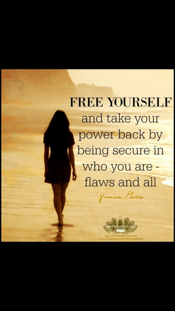 Free yourself and take your power back by being secure in who you are - flaws and all